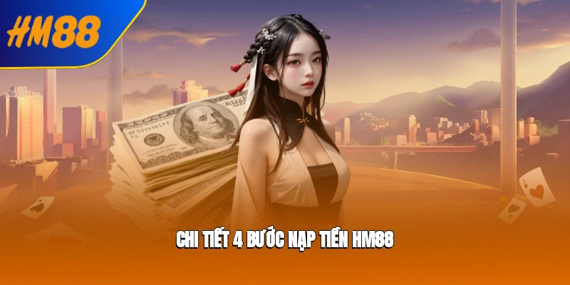 Chi tiết 4 bước nạp tiền tại hm88