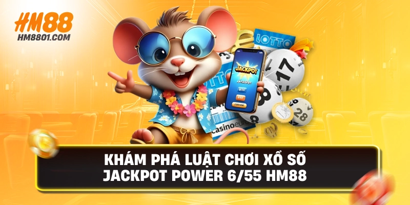 Khám phá luật chơi xổ số  jackpot power 655