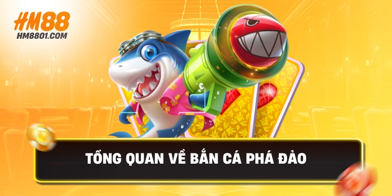 Tổng quan về bắn cá phá đảo