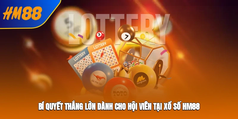 Bí quyết thắng lớn dành cho hội viên tại xổ số hm88