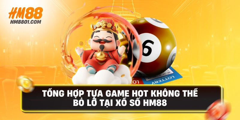 Tổng hợp tựa game hot khôgng thể bỏ lỡ tại xổ số hm88